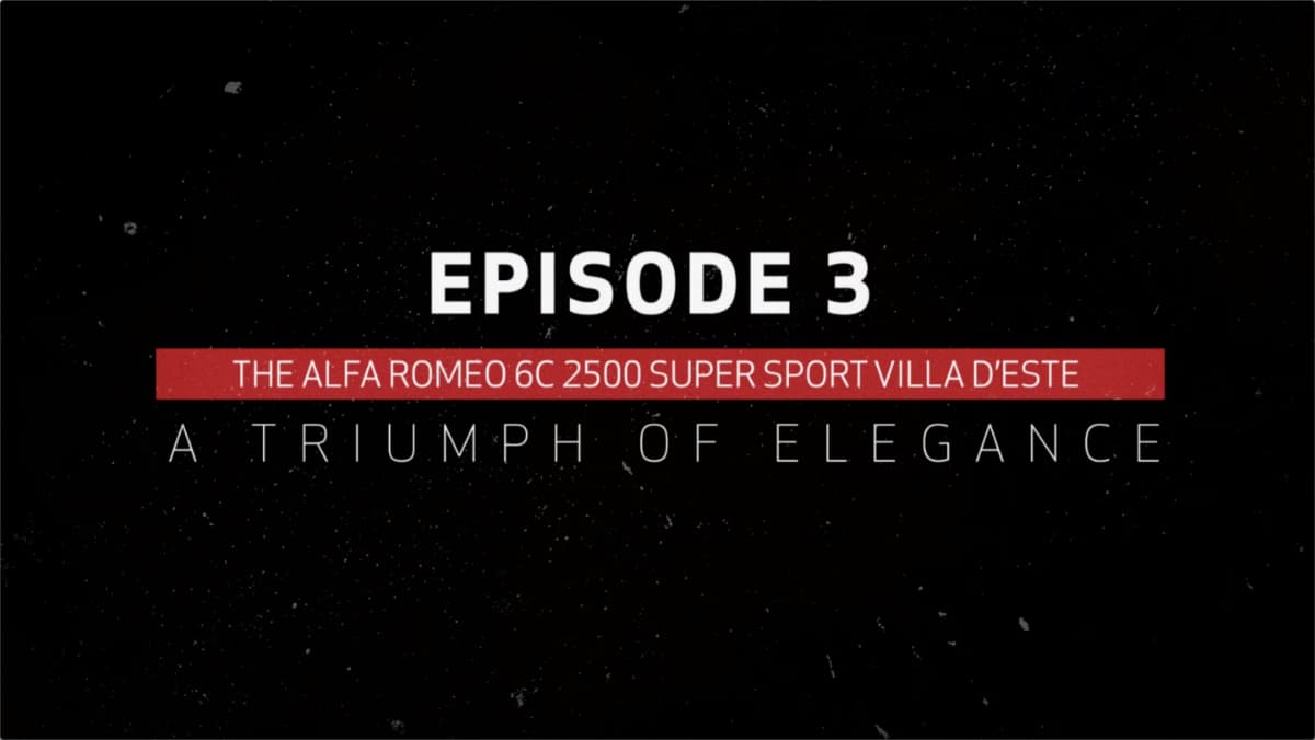 EPISODE 3 THE ALFA ROMEO 6C 2500 SUPER SPORT VILLA D'ESTE A TRIUMPH OF ELEGANCE